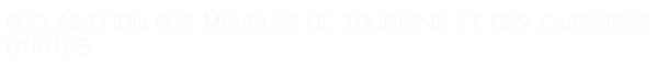 DECLARATION DES MEUBLES DE TOURISME ET DES CHAMBRES D'HÔTES